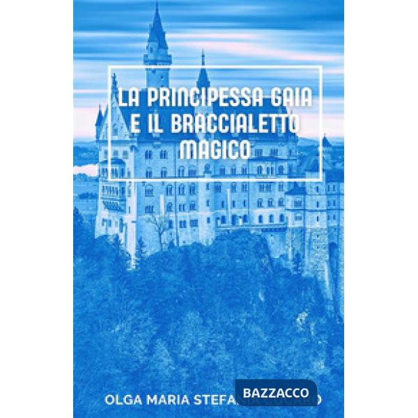 Principessa Gaia e il braccialetto magico (La)