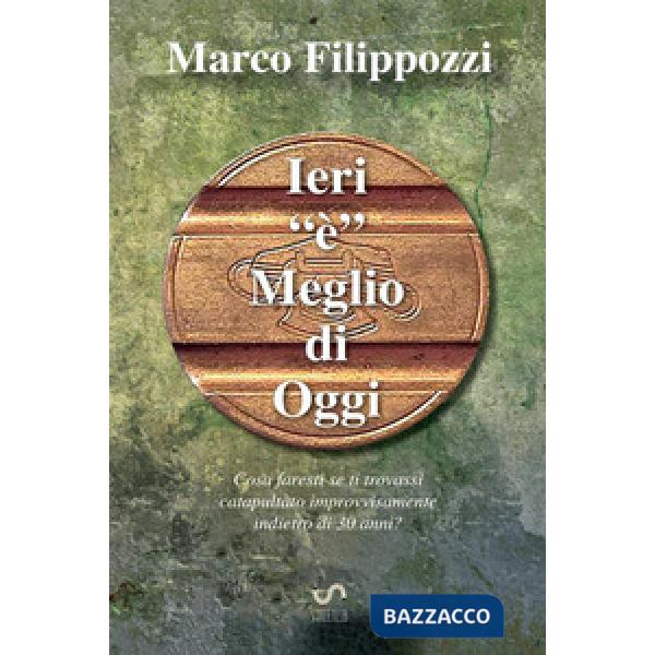 Ieri «è» meglio di oggi. Guardando lontano verso chissà quale ricordo