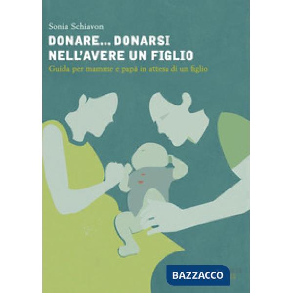 Donare... donarsi nell'avere un figlio. Guida per mamme e papà in attesa di un f