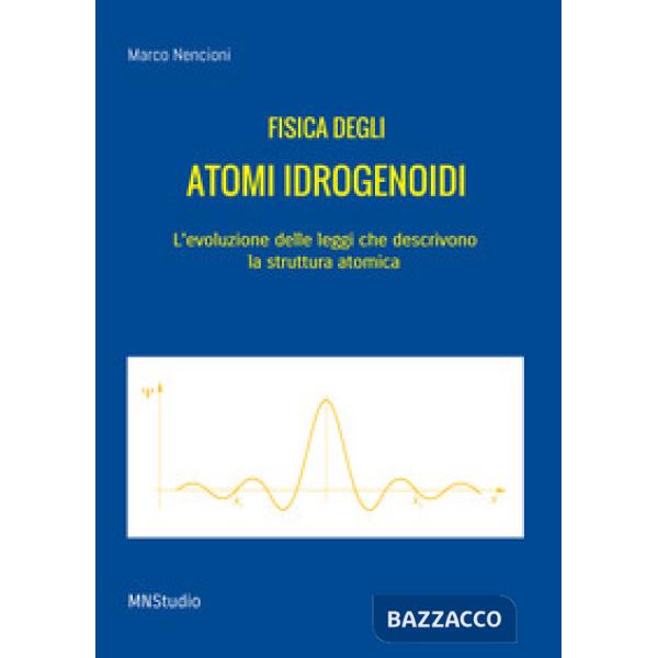 Fisica degli atomi idrogenoidi. L'evoluzione delle leggi che descrivono la strut