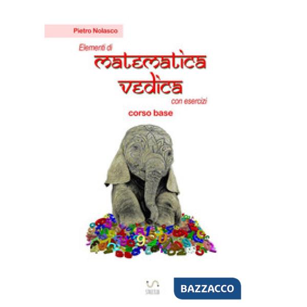 Elementi di matematica vedica con esercizi. Corso base