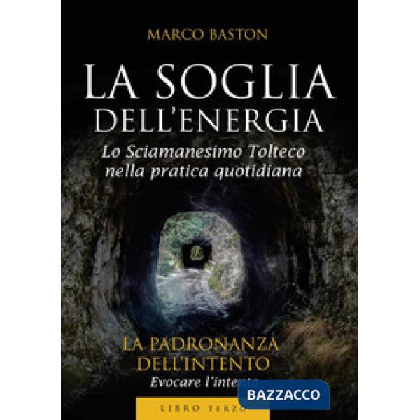 Soglia dell'energia (La). Vol. 3: La padronanza dell'intento