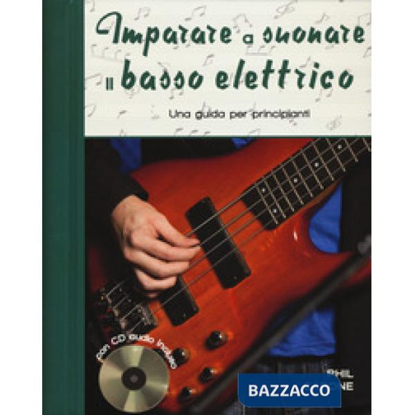 Imparare a suonare il basso elettrico. Una guida per principianti. Ediz. a spirale. Con CD-Audio