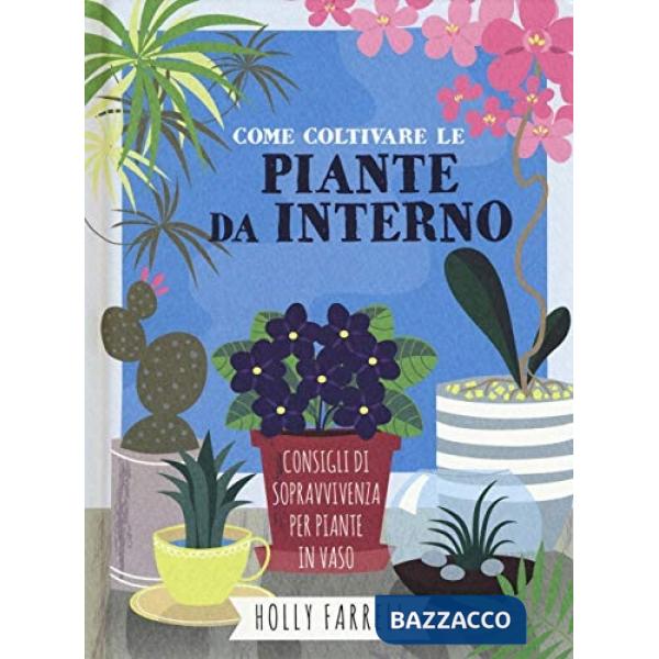 Come coltivare piante da interno. Consigli di sopravvivenza per piante in vaso