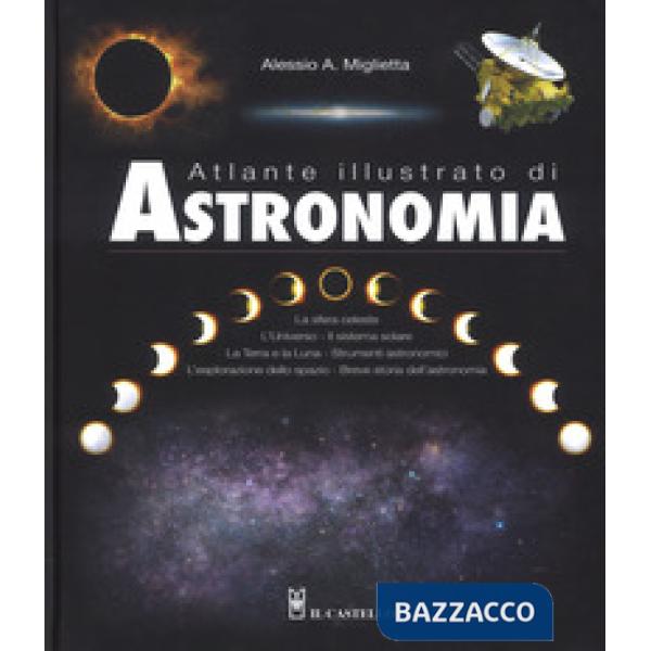 Atlante illustrato di astronomia. Ediz. a colori