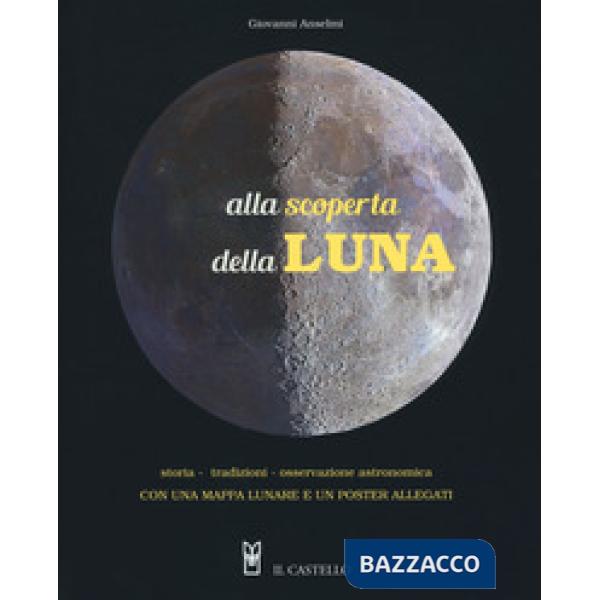 Alla scoperta della luna. Storia. tradizioni, osservazione astronomica. Con Poster