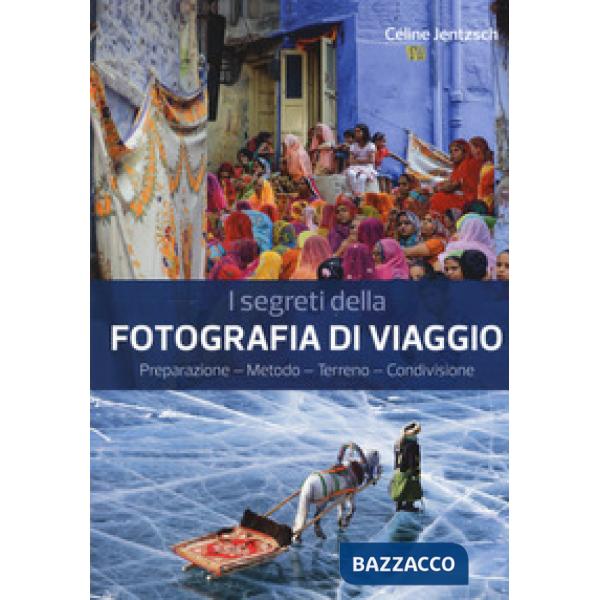 Segreti della fotografia di viaggio. Preparazione, metodo, terreno, condivisione (I)