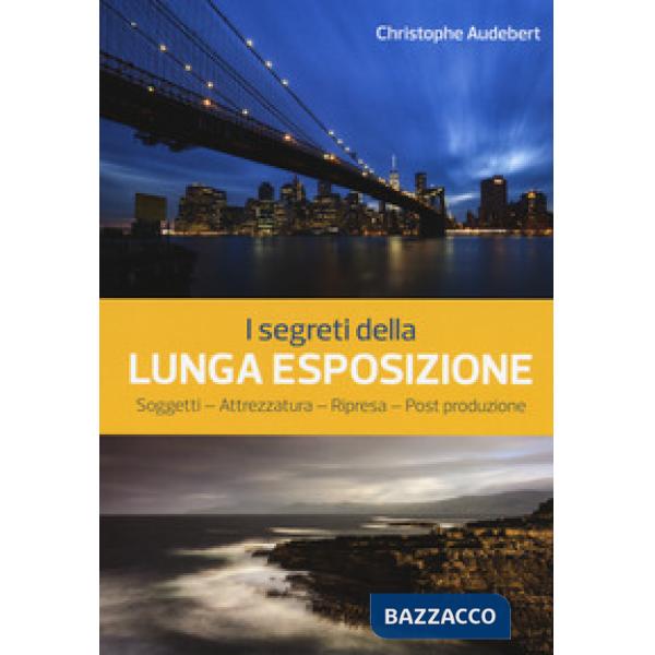Segreti della lunga esposizione. Soggetti - Attrezzatura - Ripresa - Post produzione (I)