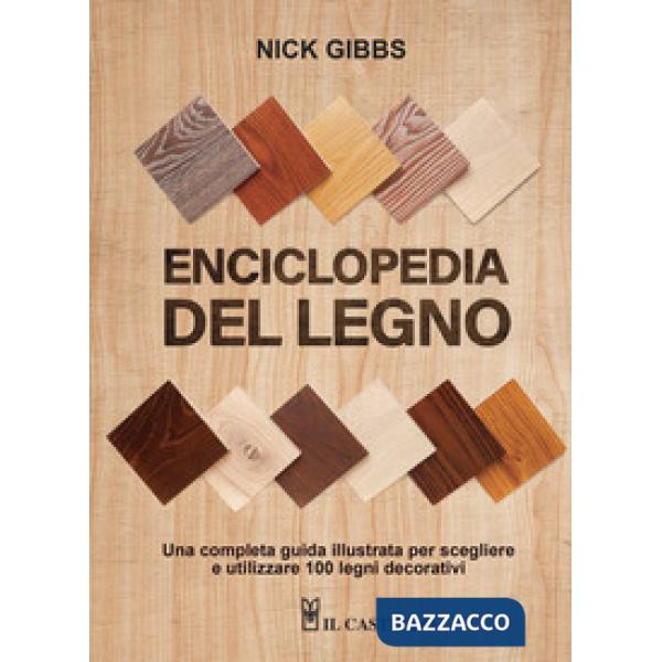 Enciclopedia del legno. Una guida completa illustrata per scegliere ed utilizzare 100 legni. Ediz. a spirale