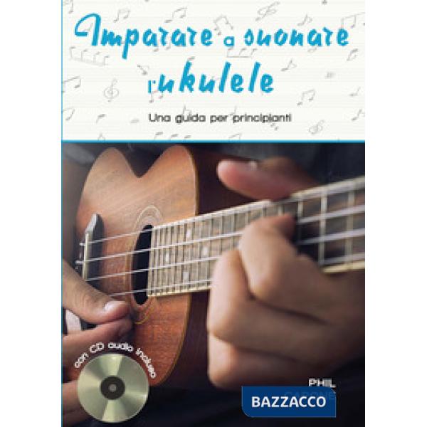 Imparare a suonare l'ukulele. Ediz. a spirale. Con CD-Audio