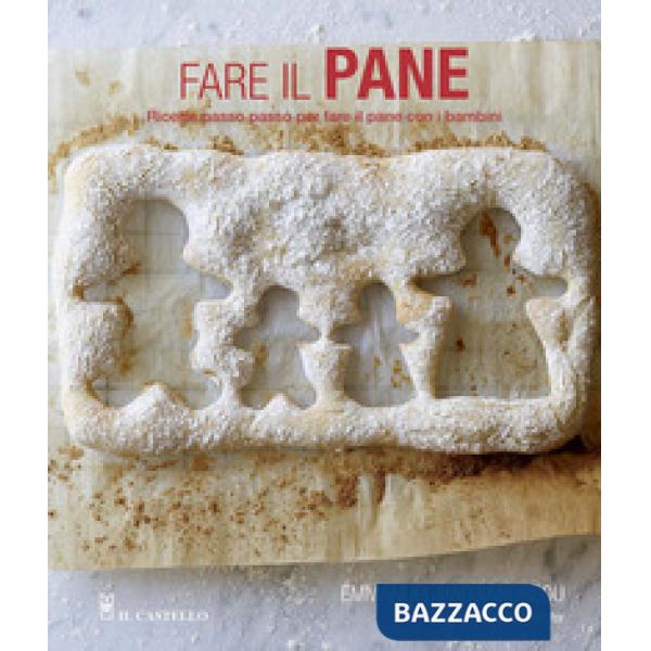Fare il pane. Ricette passo passo per fare il pane con i bambini. Ediz. a colori