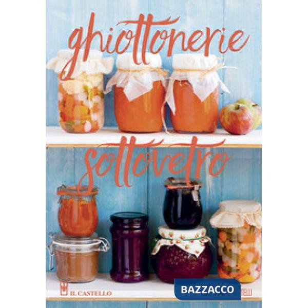 Ghiottonerie sottovetro. Ediz. a colori