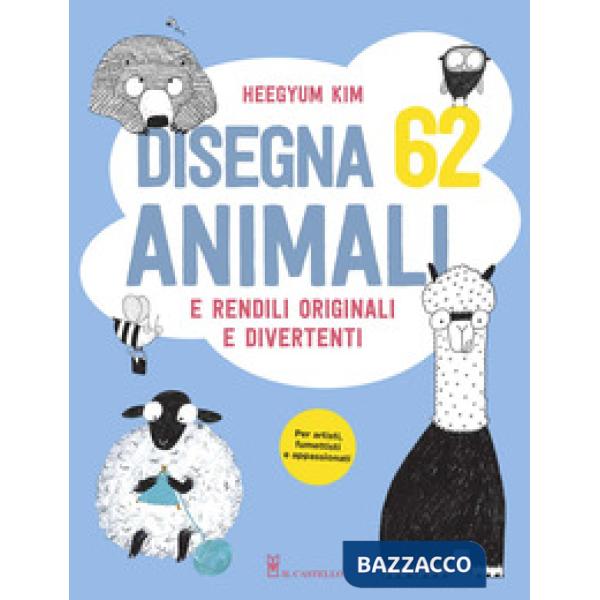 Disegna 62 animali e rendili originali e divertenti. Ediz. a colori