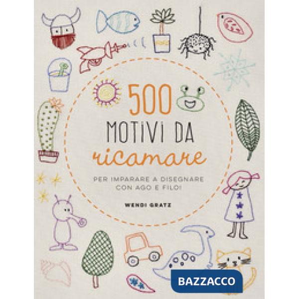 500 motivi da ricamare per imparare a disegnare con ago e filo!