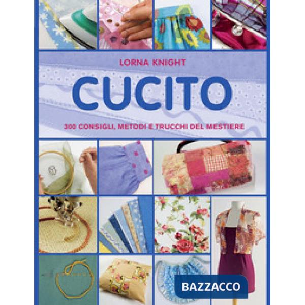 Cucito. 300 consigli, metodi e trucchi del mestiere