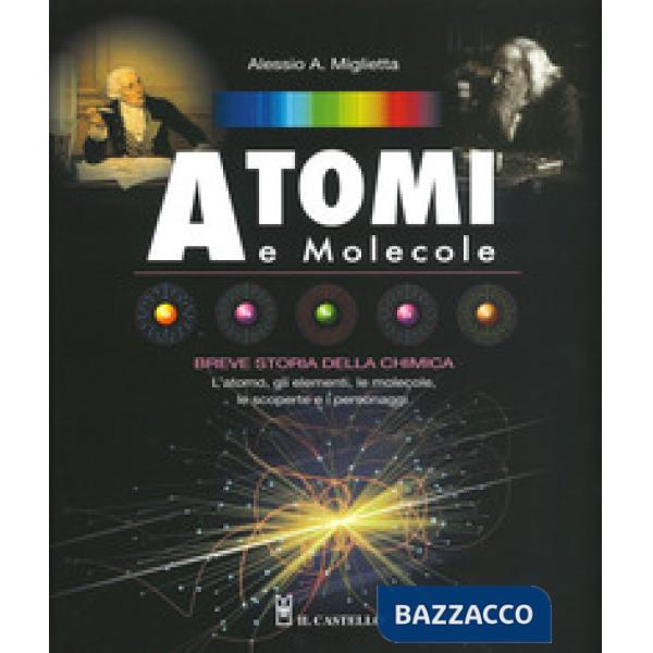 Atomi e molecole. Breve storia della chimica. Ediz. a colori
