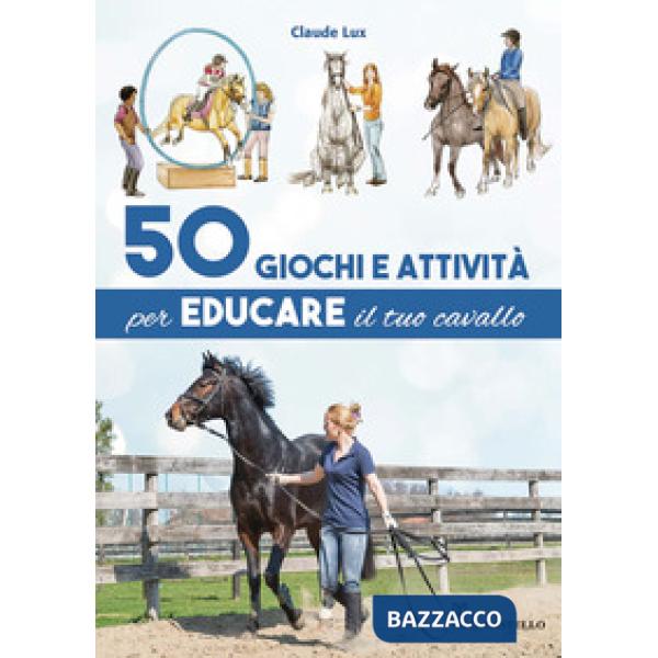 50 giochi e attività per educare il tuo cavallo. Ediz. a colori