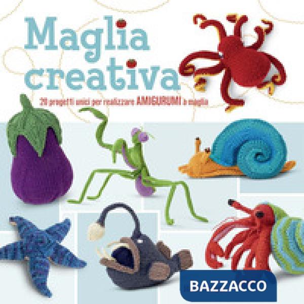 Maglia creativa. 20 progetti unici per realizzare amigurumi a maglia. Ediz. a colori