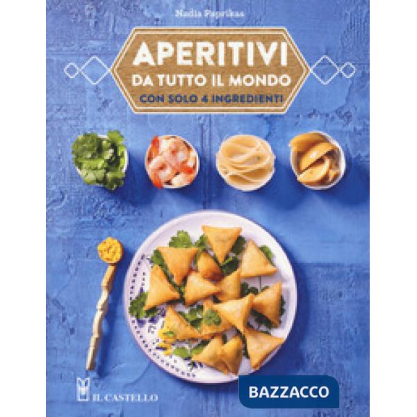 Aperitivi da tutto il mondo con solo 4 ingredienti