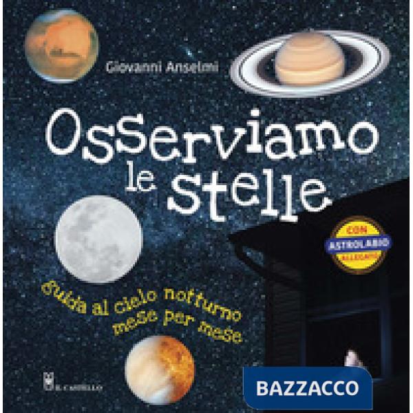 Osserviamo le stelle. Guida al cielo notturno mese per mese. Ediz. a colori. Con gadget