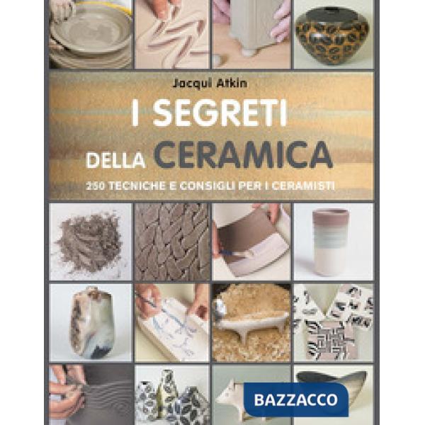 Segreti della ceramica. 250 tecniche e consigli per ceramisti (I)