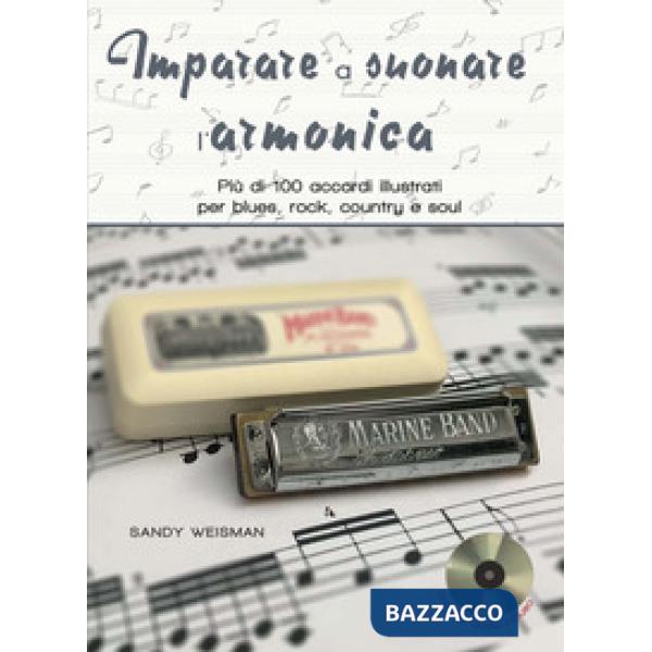 Imparare a suonare l'armonica. Più di 100 accordi illustrati per blues, rock, country e soul. Ediz. a spirale. Con CD-Audio
