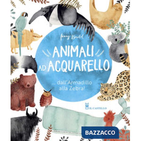 Animali ad acquarello... dall'armadillo alla zebra! Ediz. a colori