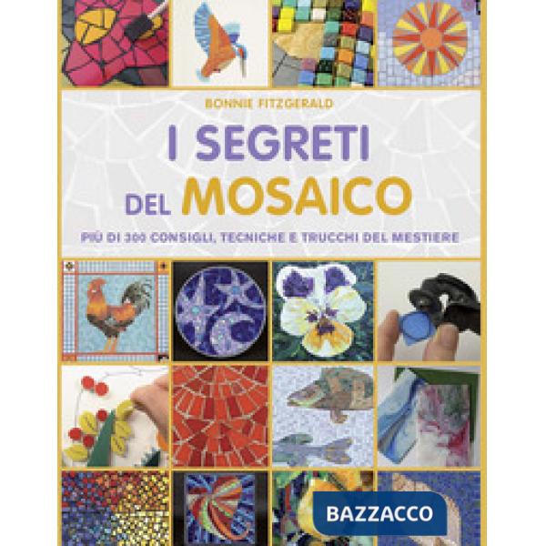 Segreti del mosaico. Più di 300 consigli, tecniche e trucchi del mestiere (I)