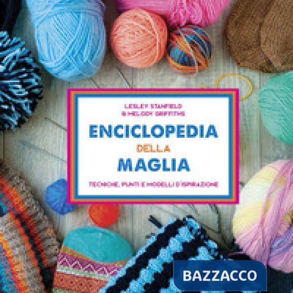 Enciclopedia della maglia. Tecniche, punti e modelli d'ispirazione