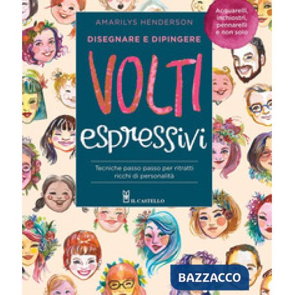 Disegnare e dipingere volti espressivi. Tecniche passo passo per ritratti ricchi di personalità. Ediz. a colori