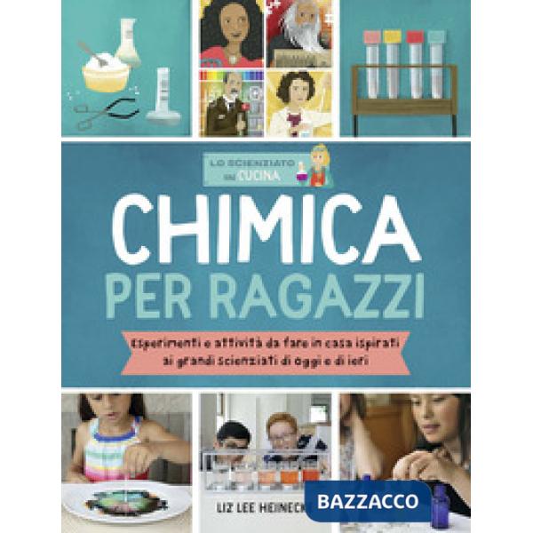 Chimica per ragazzi. Esperimenti e attività da fare in casa ispirati ai grandi scienziati di ieri e di oggi