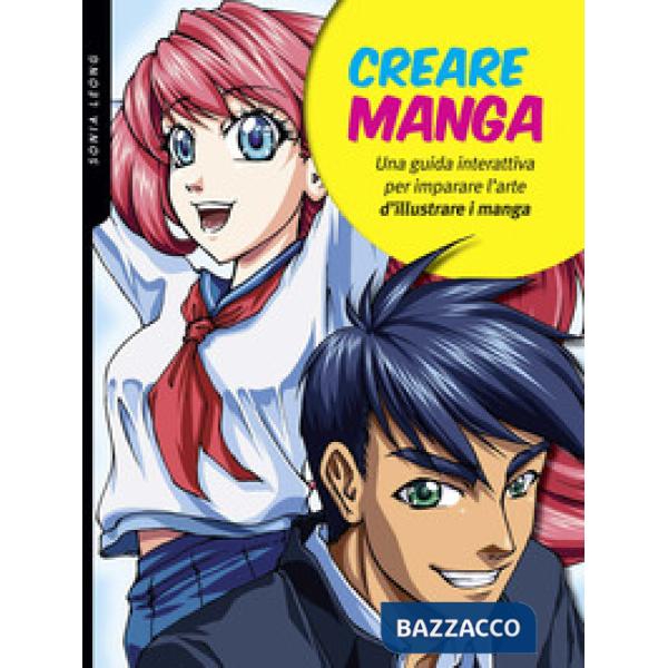 Creare manga. Una guida interattiva per imparare l'arte di illustrare i manga. Ediz. a colori