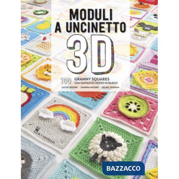 Moduli a uncinetto 3D. 100 granny squares con fantastici motivi in rilievo