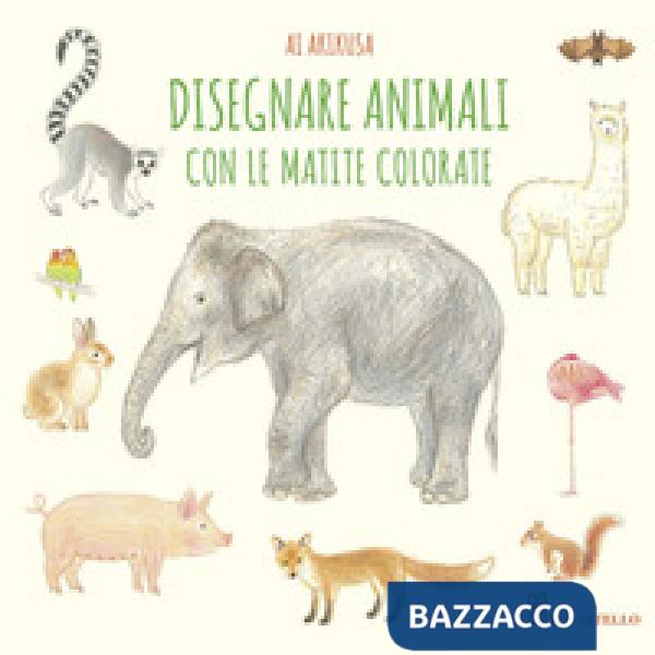 Disegnare animali con le matite colorate. Ediz. a colori