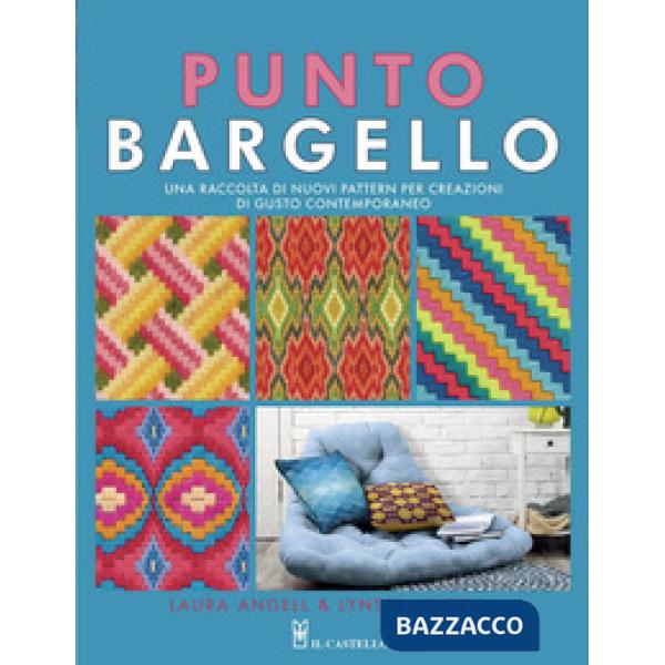 Punto Bargello. Una raccolta di nuovi pattern per creazioni di gusto contemporaneo. Ediz. a colori