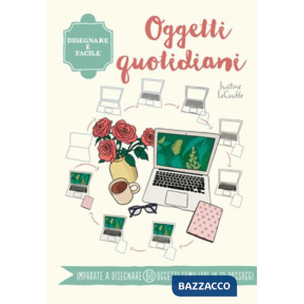 Oggetti quotidiani. Disegnare è facile. Ediz. a colori