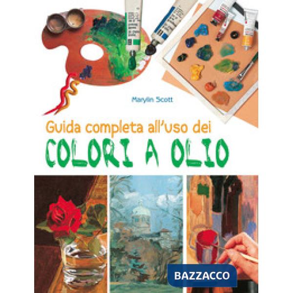 Guida completa all'uso dei colori a olio. Ediz. a colori