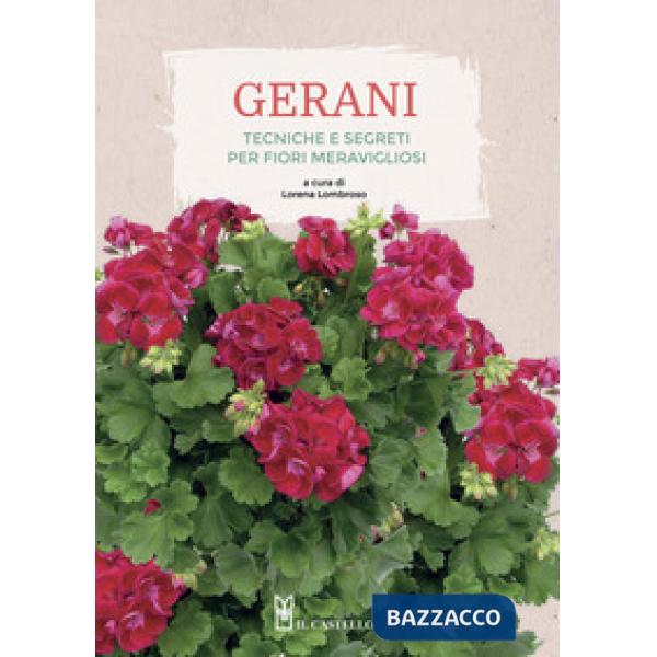 Gerani. Tecniche e segreti per fiori meravigliosi. Ediz. a colori