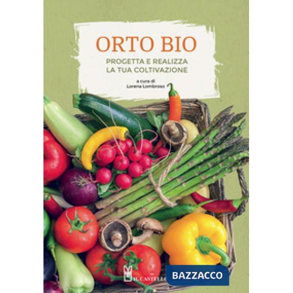 Orto bio. Progetta e realizza la tua coltivazione. Ediz. a colori (L')