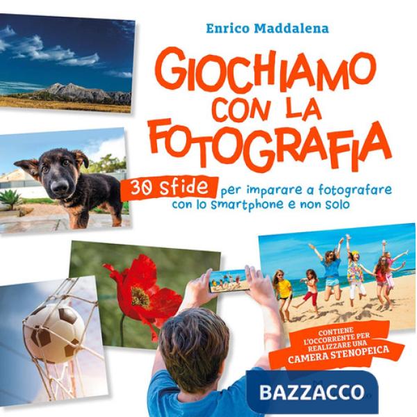 Giochiamo con la fotografia. 30 sfide per imparare a fotografare con lo smartphone e non solo. Ediz. a colori