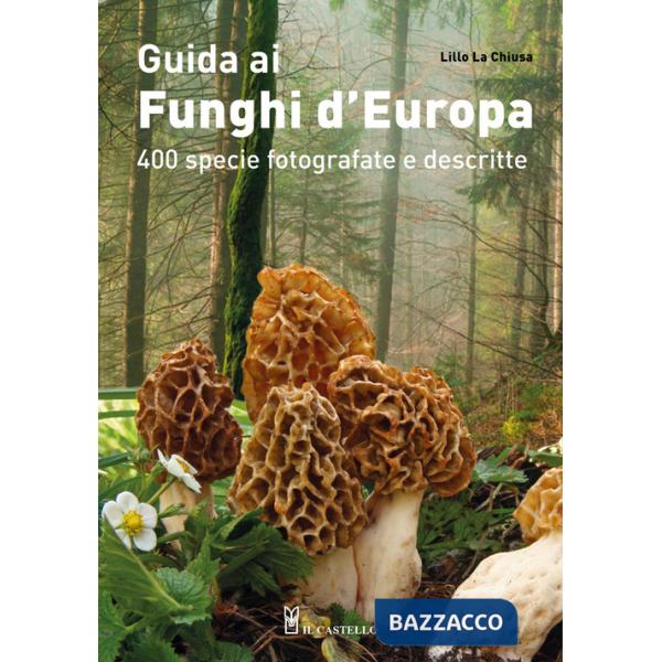 Guida ai funghi d'Europa. 400 specie fotografate e descritte. Ediz. a colori