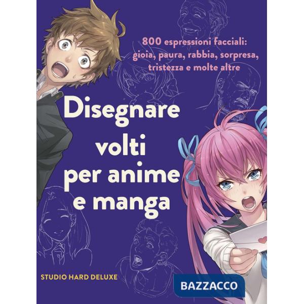 Disegnare volti per anime e manga. 800 espressioni facciali: gioia, paura, rabbia, sorpresa, tristezza e molte altre. Ediz. illu