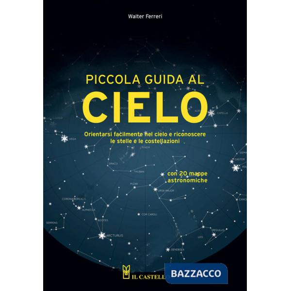 Piccola guida al cielo. Orientarsi facilmente nel cielo e riconoscere le stelle e le costellazioni