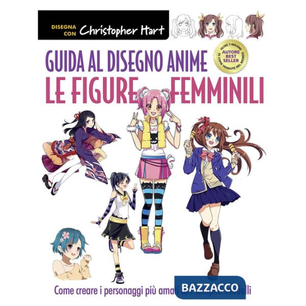 Guida al disegno anime. Le figure femminili. Come creare i personaggi più amati con semplici modelli. Ediz. a colori