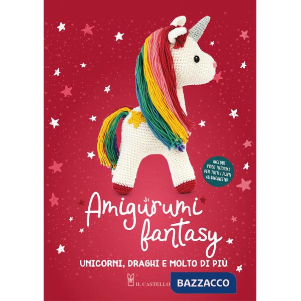 Amigurumi fantasy. Unicorni, draghi e molto di più