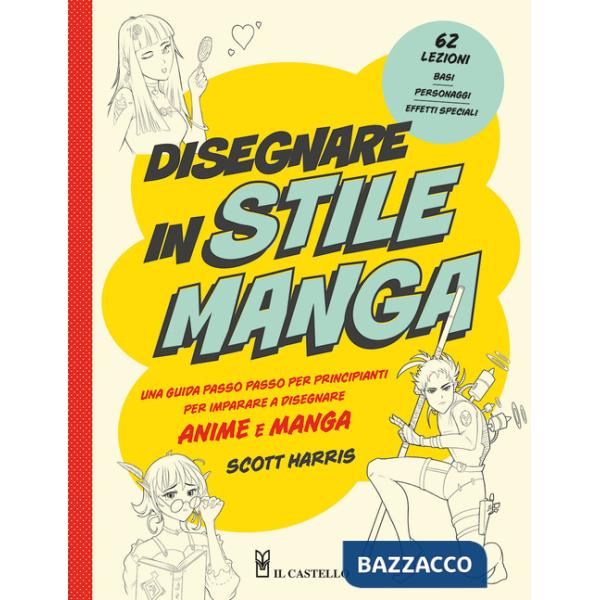 Disegnare in stile manga. Una guida passo passo per principianti per imparare a disegnare anime e manga