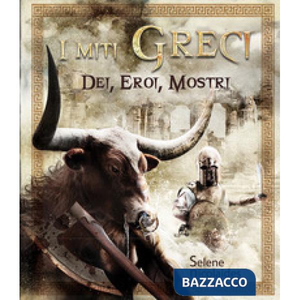 Miti greci. Dei, eroi, mostri. Ediz. illustrata (I)