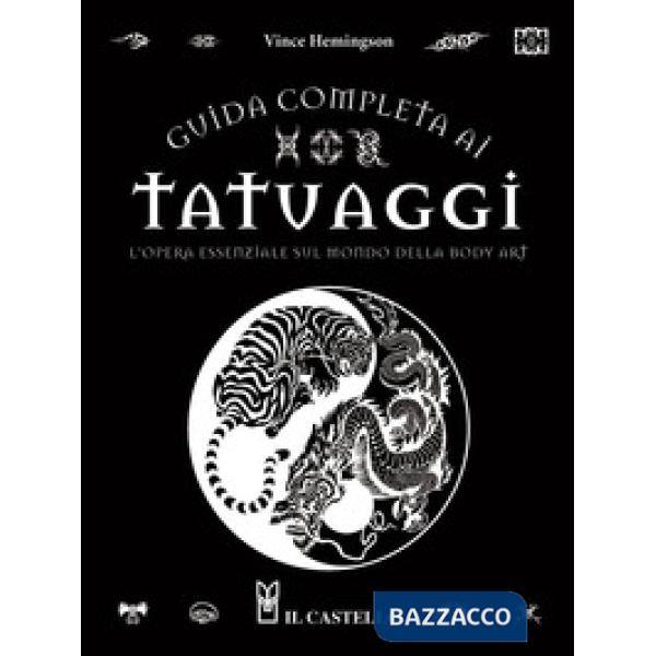 Guida completa ai tatuaggi. L'opera essenziale sul mondo della body art. Ediz. a colori