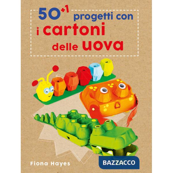 50+1 progetti con i cartoni delle uova. Ediz. a colori
