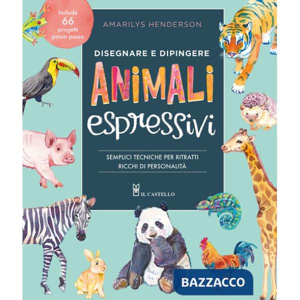 Disegnare e dipingere animali espressivi. Semplici tecniche per ritratti ricchi di personalità